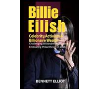 Billie Eilish: Celebrity Activism & Billionaire Wealth: Challenging Billionaire Wealth and Embracing Philanthropy in 2025