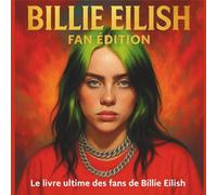 Billie Eilish Fan Édition: Le livre ultime des fans de Billie Eilish ( Anecdotes, Quiz, Citations & Coloriages)