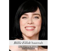 Billie Eilish hautnah - Hochwertige Hardcover-Ausgabe: Die illustrierte Biografie