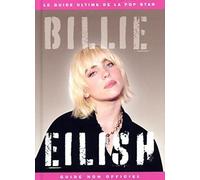 Billie Eilish, le guide ultime de la pop star: Guide non officiel