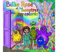 Billie Rose et les monstres colorés - Adieu la peur. Bonjour les couleurs!: Vive les différences!