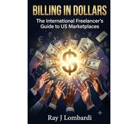 Billing In Dollars: The International Freelancer's Guide to US Marketplaces