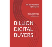 Billion Digital Buyers: Twenty digital trends disrupting the global retail business...