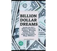 BILLION - DOLLAR DREAMS: Inside the $1.7 Billion Powerball Jackpot, Winning Numbers, and Lottery Secrets from Powerball to Mega Millions