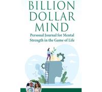 Billion Dollar Mind: A Practical Journal for Mental Strength in the Game of life