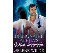 Billionaire Alpha's Witch Assassin: An Enemies to Lovers Fated Mate Dark Paranormal Romance (Between Moon & Magick)