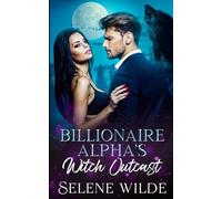 Billionaire Alpha's Witch Outcast: A Fated Mates Forbidden Love Dark Paranormal Romance (Magick, Moonlight & Mayhem)