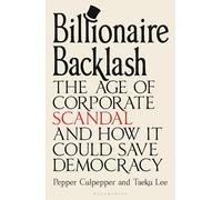 Billionaire Backlash: The Age of Corporate Scandal and How it Could Save Democracy