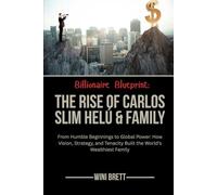 Billionaire Blueprint: The Rise of Carlos Slim Helú & family: From Humble Beginnings to Global Power: How Vision, Strategy, and Tenacity Built the ... Rise and Reign of Billionaire Entrepreneurs)