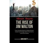 Billionaire Blueprint: The Rise of Jim Walton: From Humble Roots to Global Riches: Inside the Strategic Mind That Built a Luxurious Empire (Legends of ... Rise and Reign of Billionaire Entrepreneurs)