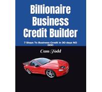 Billionaire Business Credit Builder: 7 Steps To Business Credit in 30 days NO DOC