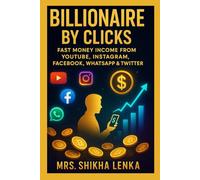 BILLIONAIRE BY CLICKS : FAST MONEY INCOME FROM YOUTUBE, INSTAGRAM, FACEBOOK, WHATSAPP & TWITTER: FAST MONEY INCOME FROM YOUTUBE, INSTAGRAM, FACEBOOK, WHATSAPP & TWITTER