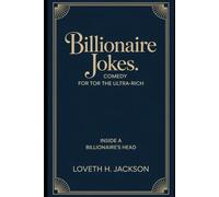 Billionaire Jokes: Comedy for the Ultra-Rich: Inside a billionaire’s head