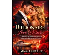 BILLIONAIRE LOVE DESIRE: A Valentine’s Day Billionaire Romance of Passion, Power, and Unexpected Forever