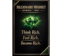 Billionaire Mindset Journal - May: Think Rich. Feel Rich. Become Rich.
