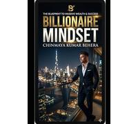BILLIONAIRE MINDSET: Master Your Mind, Multiply Your Wealth