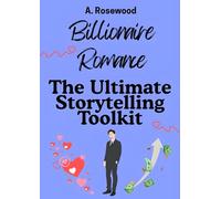 Billionaire Romance: The Ultimate Storytelling Toolkit (Writing Your Best Romance)