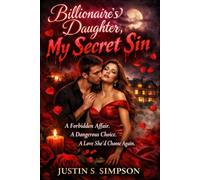 Billionaire’s Daughter, My Secret Sin: A Forbidden Affair. A Dangerous Choice. A Love She’d Choose Again.