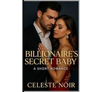 Billionaire’s Secret Baby: A Short Romance