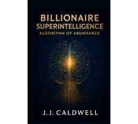 Billionaire Superintelligence: The Algorithm of Abundance