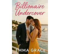 Billionaire Undercover: A Hidden Identity, Small Town Romance with a Scorching Hot Hero (The Billionaire’s Obsession Series Book 8) (The Billionaire’s Obsession Series)