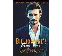 Billionaire's Play Time: A Secret Baby Forced Proximity Billionaire Romance (Woodwerth Enterprises Romance)