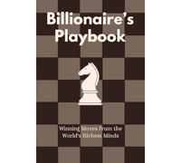 Billionaire's Playbook: Winning Moves from the World’s Richest Minds
