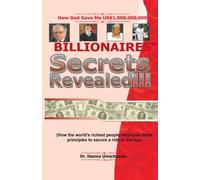 Billionaires' Secrets Revealed!!!: How God gave me $1,000,000,000: Volume 1