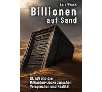 Billionen auf Sand: KI, AGI und die Milliarden-Lücke zwischen Versprechen und Realität