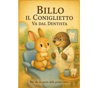 Billo il coniglietto va dal dentista: Per chi ha paura della prima visita - Paura dentista - Libro bambini paura dentista- Storie bambini (Radici e Ali)