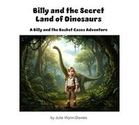 Billy and the Secret Land of Dinosaurs: A Billy and the Basket Cases Adventure