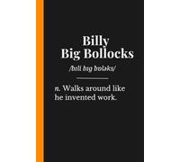Billy Big Bollocks: Bold British Banter: The Ultimate Funny Gift for Men Who Think They’re The Boss | Lined Notebook
