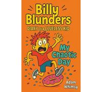 Billy Blunders - Diary of a Clueless Kid: My Chaotic Day