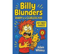 Billy Blunders - Diary of a Clueless Kid: My First Fiasco