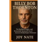 BILLY BOB THORNTON: Billy Bob Thornton: The Rise, Reinvention, and Remarkable Artistry of One of America’s Most Complex Performers Author: Melinda Norman