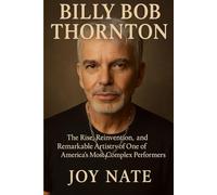 BILLY BOB THORNTON: Billy Bob Thornton: The Rise, Reinvention, and Remarkable Artistry of One of America’s Most Complex Performers Author: Melinda Norman