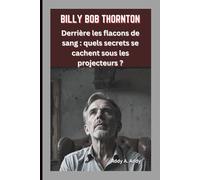 BILLY BOB THORNTON: Derrière les flacons de sang : quels secrets se cachent sous les projecteurs ?