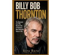 BILLY BOB THORNTON: The Reluctant Icon Who Became One of America’s Most Distinctive Voices in Film