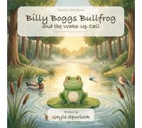 Billy Boggs Bullfrog and the Wake-Up Call (Tales for Little Hearts)