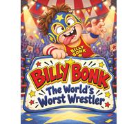 Billy Bonk: The World's Worst Wrestler: A Hilarious Wrestling Story for Kids Ages 4-8 About Never Giving Up (Sports Stories for Kids)