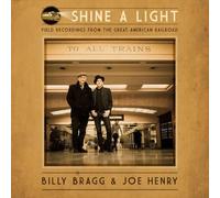 Billy Bragg & Joe Henry - Shine a Light: Field Recordings from the Great American Railroad