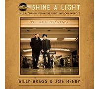Billy Bragg & Joe Henry - Shine a Light: Field Recordings from the Great American Railroad