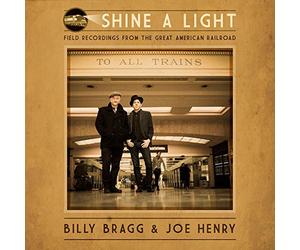 Billy Bragg & Joe Henry - Shine A Light: Field Recordings from the Great American Railroad [Vinilo]