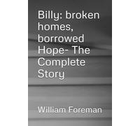 Billy: broken homes, borrowed Hope- The Complete Story