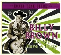 BILLY BROWN Did We Have a Party: Honky Tonk Heroes (CD)