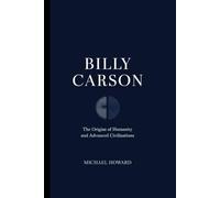 BILLY CARSON: the Origins of Humanity and Advanced Civilizations
