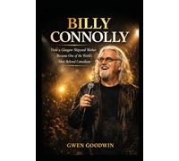 Billy Connolly: How a Glasgow Shipyard Worker Became One of the World’s Most Beloved Comedians
