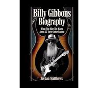 Billy Gibbons Biography: What You May Not Know About ZZ Top's Guitar Legend