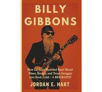 BILLY GIBBONS: How ZZ Top’s Bearded Bard Mixed Blues, Boogie, and Texas Swagger into Rock Gold - A BIOGRAPHY