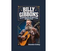 BILLY GIBBONS: The Guitar Hero with the Coolest Beard- Biography for kids